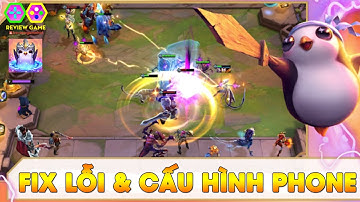 Đấu Trường Chân Lý Mobile - CẤU HÌNH Android/IOS NTN Để Chơi Tốt Game, FIX Các LỖI GAME Hiện Có