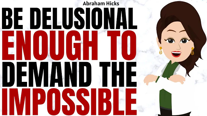 Be Delusional Enough to Ask for the Impossible ✅Abraham Hicks 2025