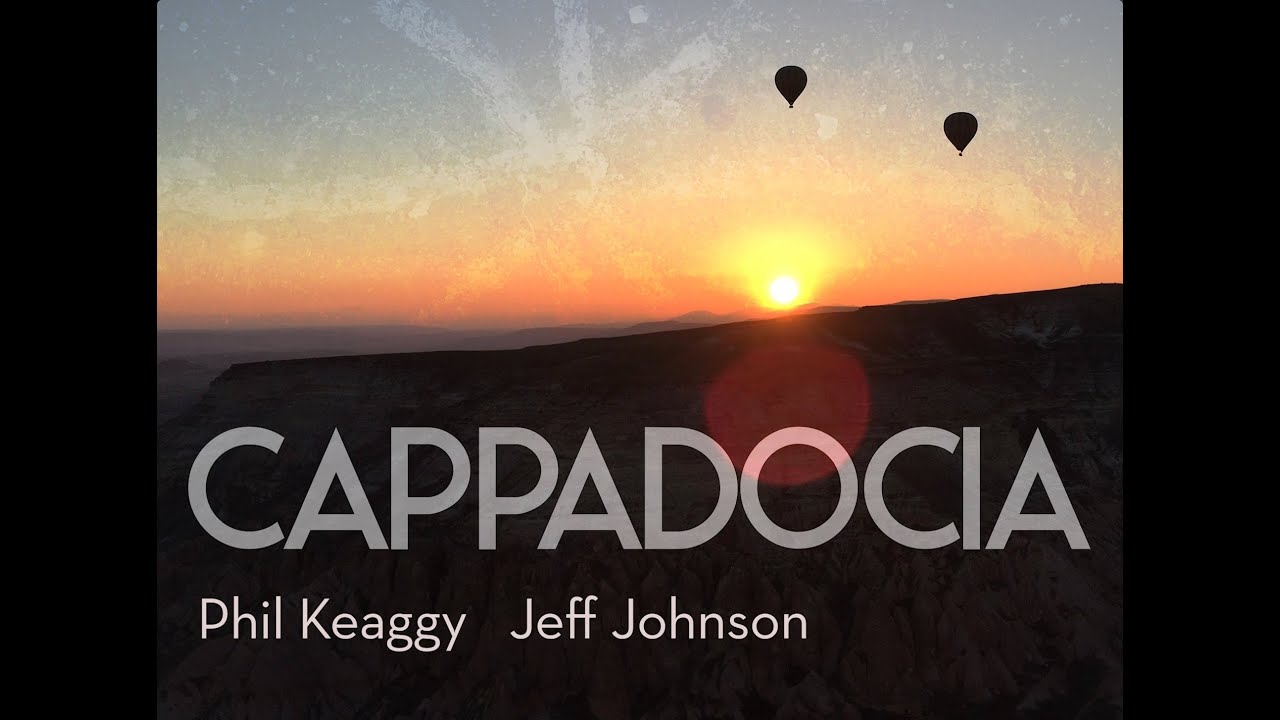 Watch CAPPADOCIA by Jeff Johnson & Phil Keaggy on YouTube Watch CAPPADOCIA by Jeff Johnson & Phil Keaggy on YouTube