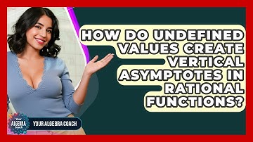 How Do Undefined Values Create Vertical Asymptotes In Rational Functions? - Your Algebra Coach
