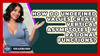 How Do Undefined Values Create Vertical Asymptotes In Rational Functions - Your Algebra Coach