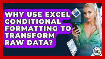 Why Use Excel Conditional Formatting To Transform Raw Data? - Docs and Sheets Pro