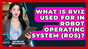 What Is RViz Used For In Robot Operating System (ROS)? - Everything About Robotics Explained