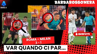 ATTENZIONE: ARBITRI e LEGA CONTRO IL MILAN. IL VAR QUANDO CI PAR...E ROMA - MILAN 3-1, ANALISI