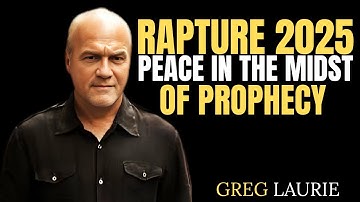 “Rapture 2025: Finding Unshakable Peace in a Shaking World | Greg Laurie