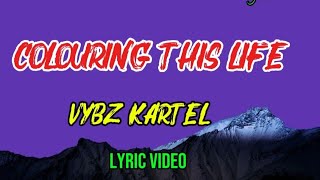 Colouring this life by vybz Kartel lyric video