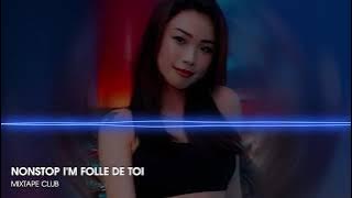NONSTOP TIKTOK 2025 - HUYỀN THOẠI I'M FOLLE DE TOI REMIX - NHẠC BAY PHÒNG BASS CĂNG TƯƠI