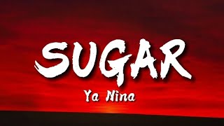 Ya Nina - Sugar (Letra/Lyrics)