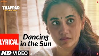 Video thumbnail of "LYRICAL: Dancing In The Sun | THAPPAD | Taapsee Pannu | Sharvi Yadav | Anurag Saikia"