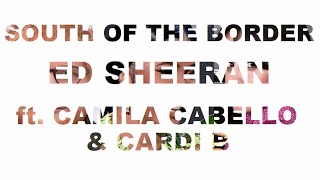 Ed Sheeran - South of the Border (feat. Camila Cabello & Cardi B) [Lyrics] [lirik] Resimi