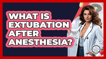 What Is Extubation After Anesthesia? - The Operating Table