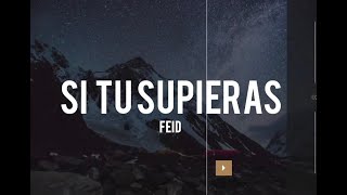 SI TU SUPIERAS - FEID (LETRA)