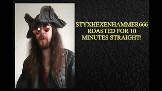 Styxhexenhammer666 Roast, & Only Roast - Comedy GOLD!