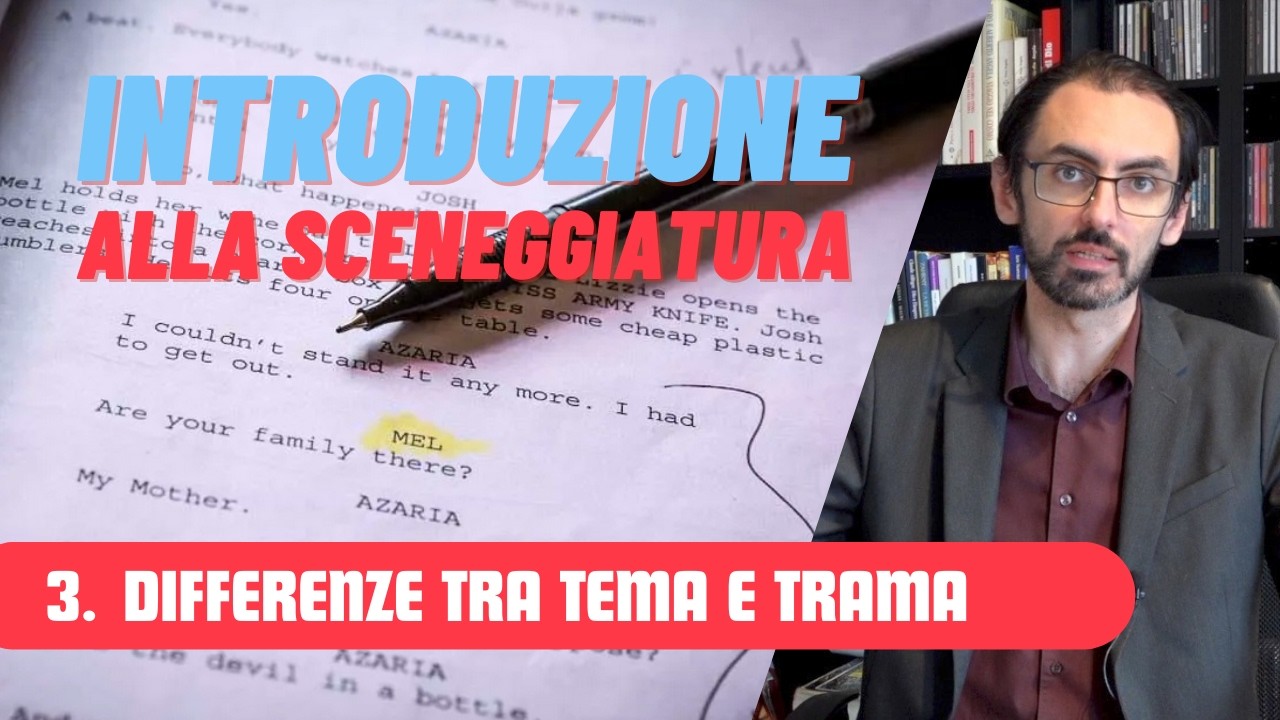 INTRODUZIONE ALLA SCENEGGIATURA - 3. Differenza tra tema e trama