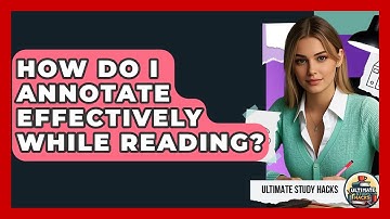 How Do I Annotate Effectively While Reading? - Ultimate Study Hacks