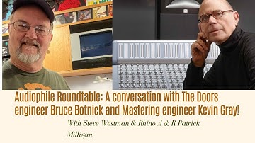Audiophile Roundtable: A conversation with The Doors audio engineer Bruce Botnick + Kevin Gray!