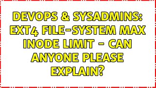 DevOps & SysAdmins: ext4 file-system max inode limit - can anyone please explain? (2 Solutions!!)