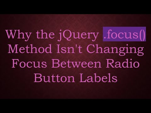 Why the jQuery .focus() Method Isn't Changing Focus Between Radio Button Labels