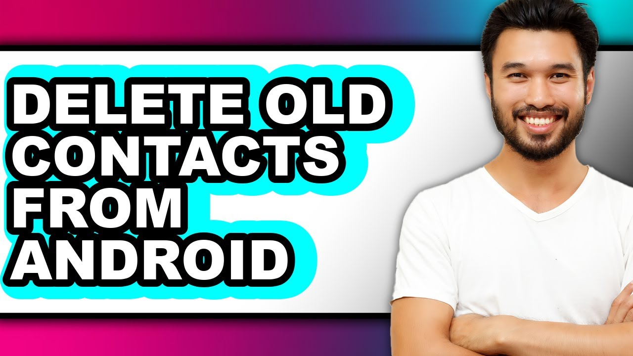 How to Delete Old Contacts from Android (updated) - YouTube