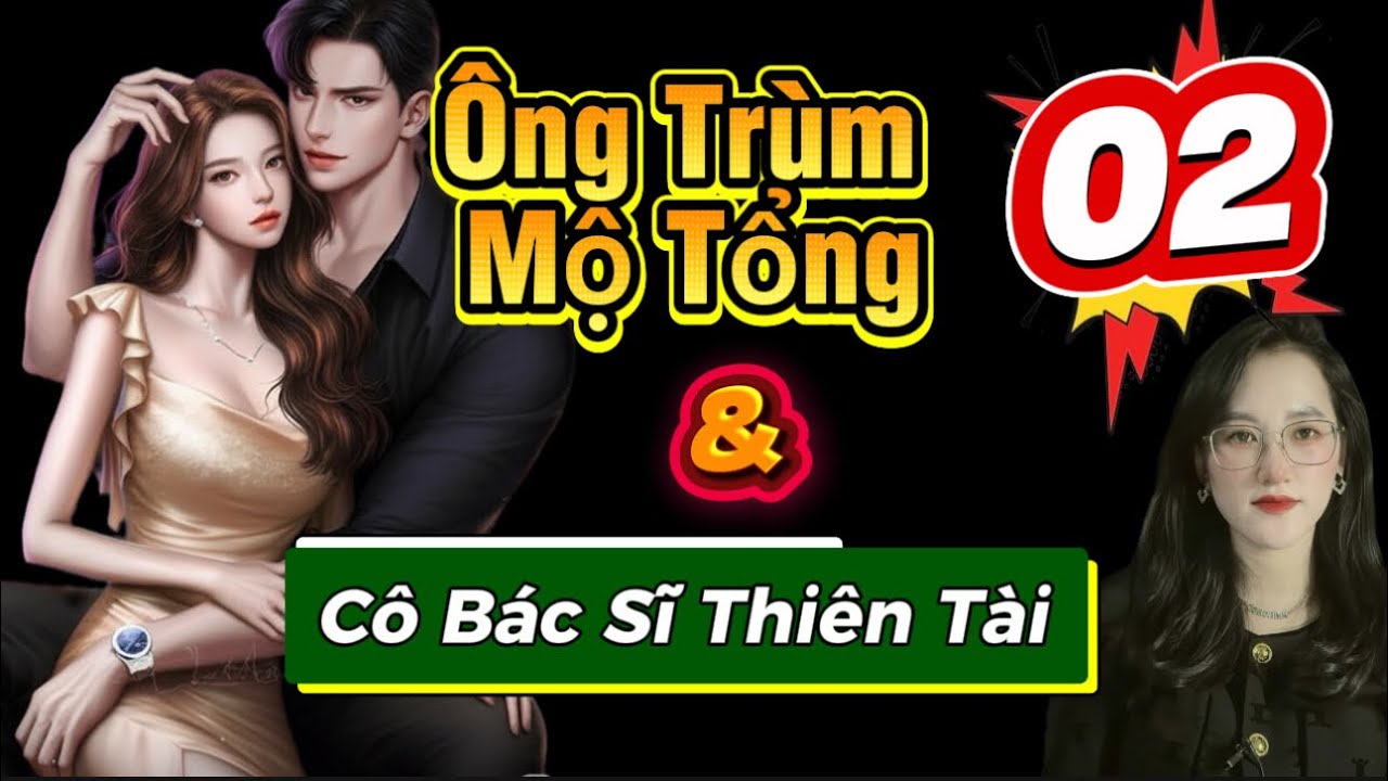 Tập 02: Động Vào Vợ Lão Đại Khác Gì Động Vào Tổ Kiến Lửa| Ông Trùm Mộ Tổng #truyenaudio 