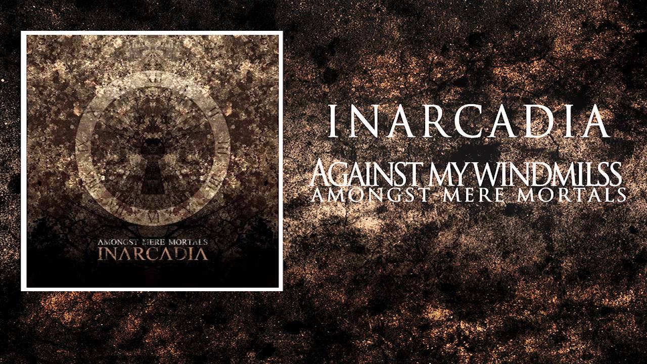 Inarcadia - Against My Windmills