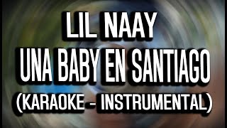 LIL NAAY - UNA BABY EN SANTIAGO (KARAOKE - INSTRUMENTAL)