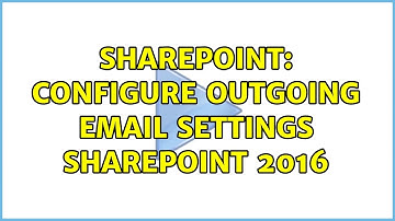 Sharepoint: Configure outgoing email settings SharePoint 2016
