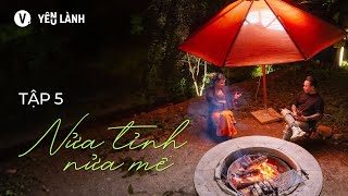 Nửa tỉnh nửa mê - Thùy Minh, Xuân Đan | Yêu Lành SS3 Ep5