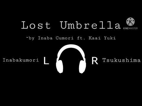 Lost Umbrella || Inabakumori ft. Kaai Yuki || Mashup