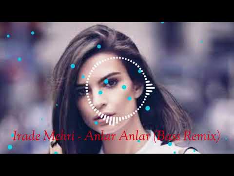 Irade Mehri - Anlar Anlar (Bass Remix)