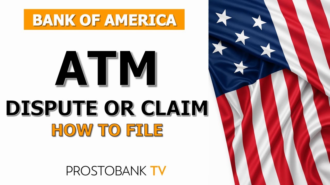 How to File a Bank of America ATM Dispute or Claim