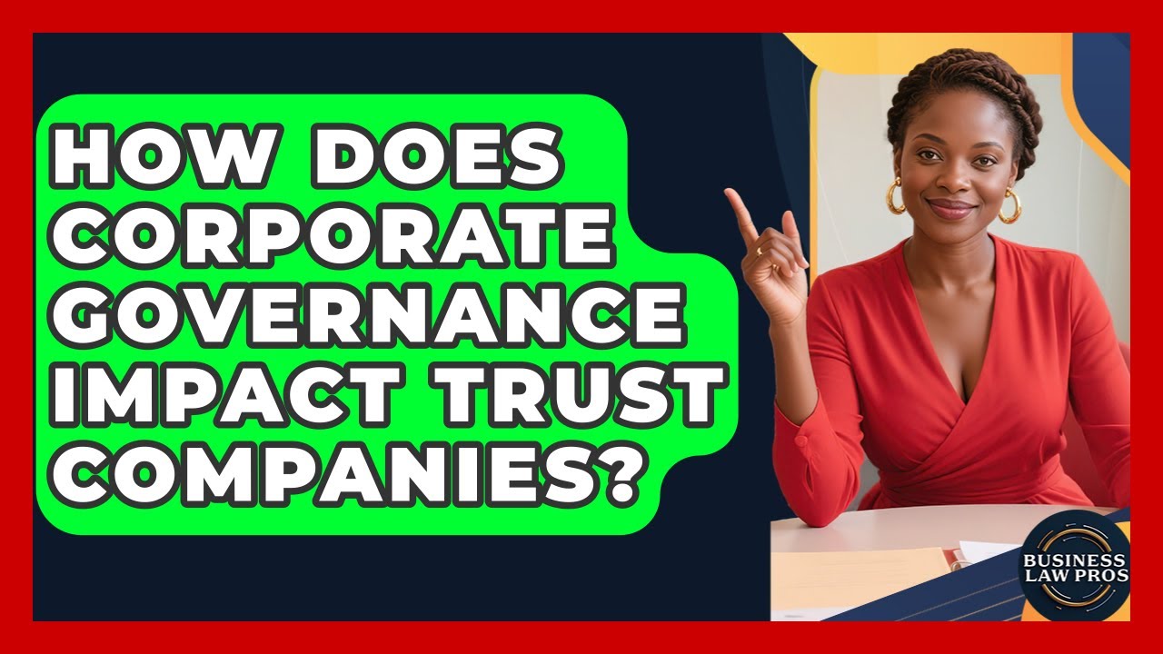 How Does Corporate Governance Impact Trust Companies? | Business Law Pros News