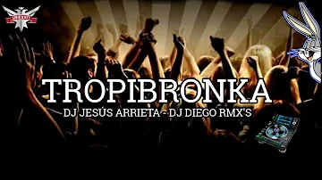 TROPIBRONKA VOL1-- DJ DIEGO RMX'S  DJ JESUS ARRIETA  (LUIS GARAFFA PRODUCCIONES)