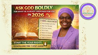 “Start 2026 Right: Ask God Boldly for What He Has Already Ordained for You” A 7-Step Spiritual Guide
