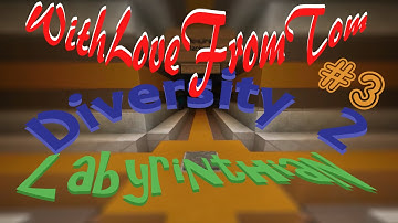 Diversity 2 - Part 3 - Labyrinthian
