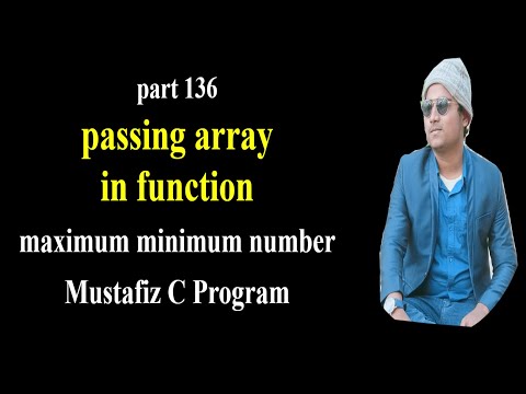 array passing in function c program|part:136|check max and min number using function in c program
