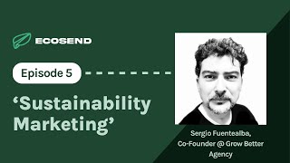 S7E5 'From Mountaineering to Sustainable Marketing', with Sergio Fuentealba of GrowBetter Agency ⛰️