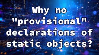 Why no provisional declarations of static objects