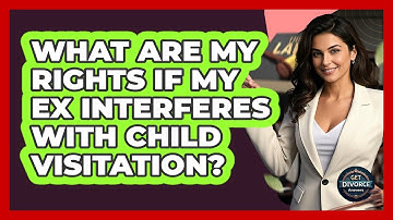 What Are My Rights If My Ex Interferes With Child Visitation? - Get Divorce Answers