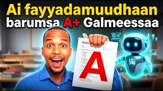 Akkamitti AI Fayyadamnee Qabxii 'A' Fiduu Dandeenya? | How to Use AI to Get an ‘A’ Grade FAST