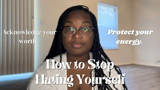 How to stop hating yourself