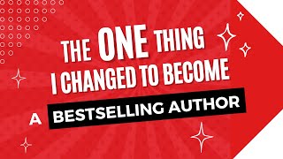 The ONE Thing I Changed to Become a Bestselling Author