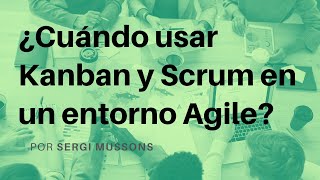 Cuándo usar Kanban y Scrum en una organización Agile