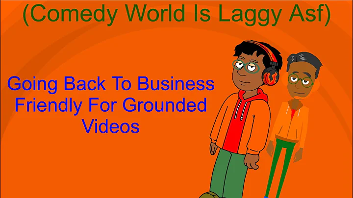 Going Back To Business Friendly For Grounded Videos (Comedy World Is Laggy Asf)