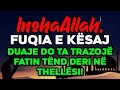 InshaAllah, fuqia e kësaj duaje do ta trazojë fatin tënd deri në thellësi!