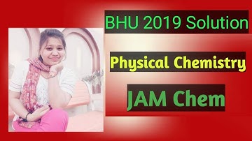 BHU 2019 Physical Chemistry Solution || Uma Bansal mam || BHU Msc Entrance 2020