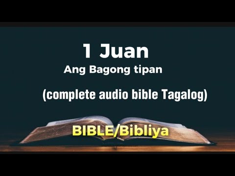 Ang AKLAT ng 1 Juan sa Bagong tipan(complete audio bible Tagalog)