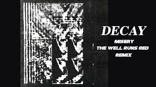 Decay - Misery (The Well Runs Red Remix)