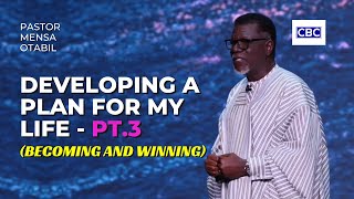 Developing A Plan For My Life - Pt.3 (Becoming And Winning) || Pastor Mensa Otabil