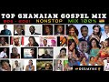 TOP GHANAIAN GOSPEL MIX 80s - 2021 NONSTOP MIX 100% HANNAH MARFO/ESTHER SMITH/BERNICE OFEI/DEEJAYIKE